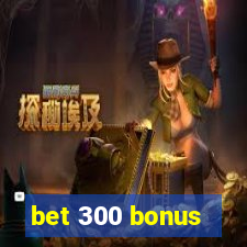 bet 300 bonus